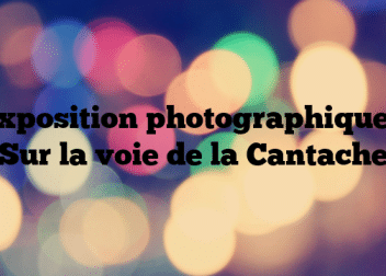 Exposition photographique – Sur la voie de la Cantache