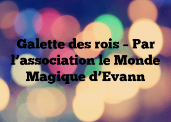 Galette des rois – Par l’association le Monde Magique d’Evann